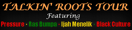 Talkin Roots Tour with Pressure, Ras Bumpa, Ijah Menelik and Black Culture